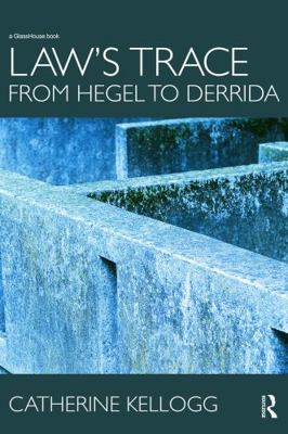 Law's Trace: From Hegel to Derrida 0415685702 Book Cover