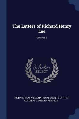 The Letters of Richard Henry Lee; Volume 1 1376550423 Book Cover