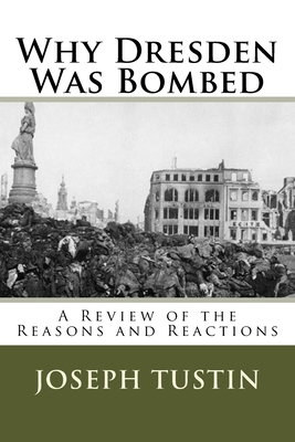 Why Dresden Was Bombed: A Review of the Reasons... 1973705354 Book Cover