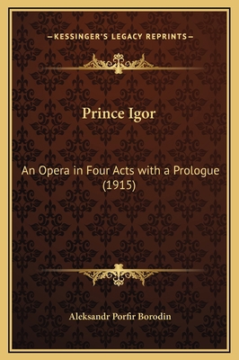 Prince Igor: An Opera in Four Acts with a Prolo... 1169208452 Book Cover