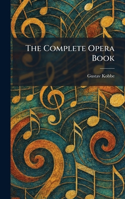 The Complete Opera Book 1025521951 Book Cover