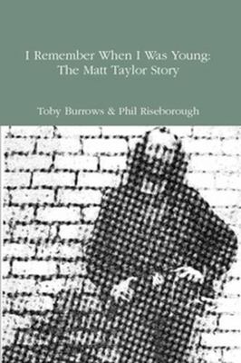 I Remember When I Was Young: the Matt Taylor Story 1409294218 Book Cover