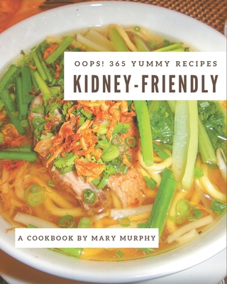 Oops! 365 Yummy Kidney-Friendly Recipes: Unlock... B08JVV9W3D Book Cover