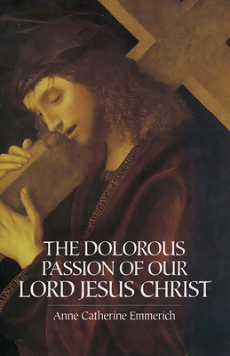 The Dolorous Passion of Our Lord Jesus Christ 0486439798 Book Cover