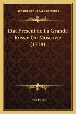 Etat Present de La Grande Russie Ou Moscovie (1... [French] 1166065294 Book Cover
