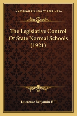 The Legislative Control Of State Normal Schools... 1165595869 Book Cover