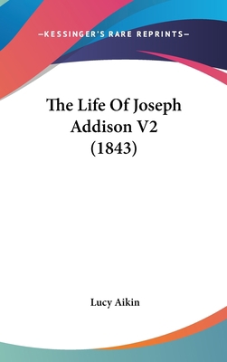 The Life of Joseph Addison V2 (1843) 1104563193 Book Cover