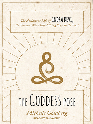 The Goddess Pose: The Audacious Life of Indra D... 1494518090 Book Cover