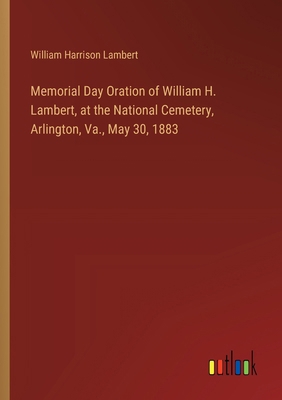 Memorial Day Oration of William H. Lambert, at ... 3385303567 Book Cover