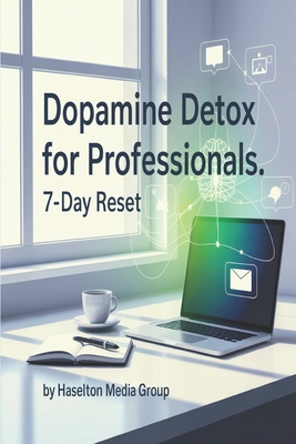 Dopamine Detox for Professionals: 7-Day Reset B0FX2D6FG4 Book Cover