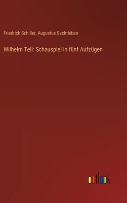 Wilhelm Tell: Schauspiel in fünf Aufzügen [German] 3368644211 Book Cover