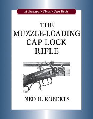 The Muzzle-Loading Cap Lock Rifle 081170517X Book Cover