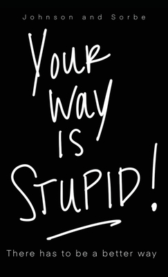 Your way is STUPID: There has to be a better way 1662853963 Book Cover