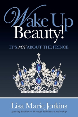 Wake Up Beauty!: It's Not about the Prince 1630472433 Book Cover