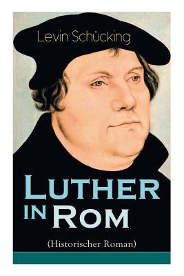 Luther in Rom (Historischer Roman): Der Ursprun... [German] 8026887557 Book Cover