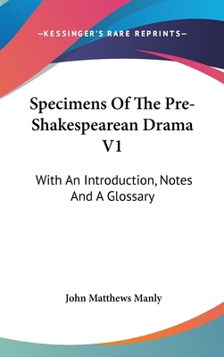 Specimens Of The Pre-Shakespearean Drama V1: Wi... 0548221383 Book Cover