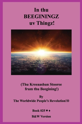 In thu BEEGININGZ uv Thingz!: (Thu Kreeaashun S... 1703466837 Book Cover