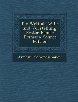 Die Welt ALS Wille Und Vorstellung, Erster Band [German] 1293912190 Book Cover