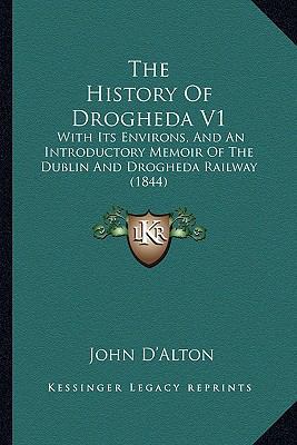 The History Of Drogheda V1: With Its Environs, ... 1165126532 Book Cover