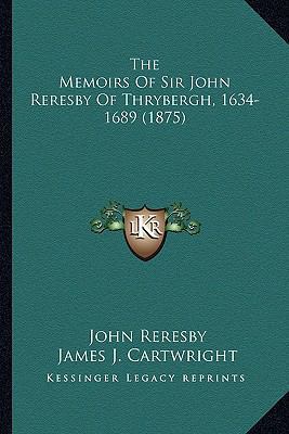 The Memoirs Of Sir John Reresby Of Thrybergh, 1... 1163918849 Book Cover