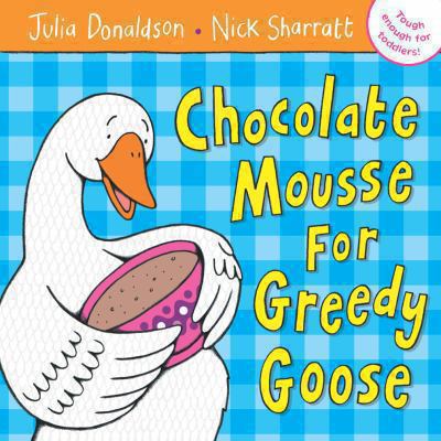 Chocolate Mousse for Greedy Goose 1405021888 Book Cover