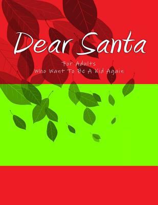 Dear Santa: For Adults who want to be a kid aga... 1537350323 Book Cover