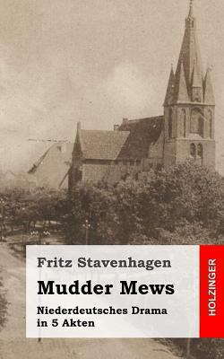 Mudder Mews: Niederdeutsches Drama in 5 Akten [German] 1482751798 Book Cover