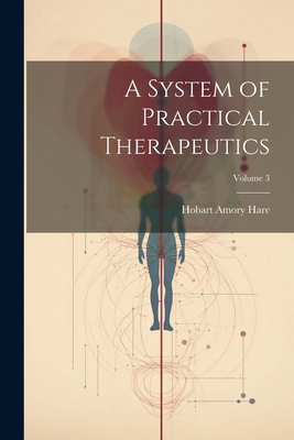 A System of Practical Therapeutics; Volume 3 1022740008 Book Cover