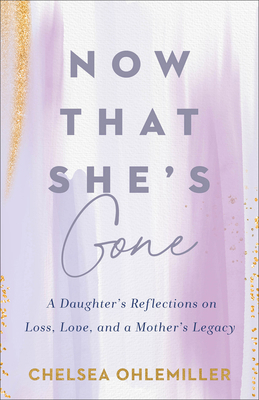 Now That She's Gone: A Daughter's Reflections o... 0800772687 Book Cover