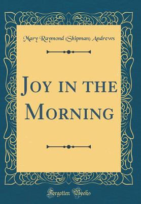 Joy in the Morning (Classic Reprint) 0364082372 Book Cover