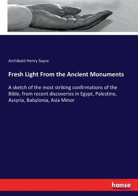 Fresh Light From the Ancient Monuments: A sketc... 3744754707 Book Cover