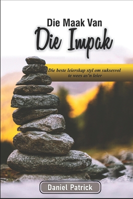 Die Maak Van Die Impak: Die beste leierskap sty... [Afrikaans] B08VV9VJ32 Book Cover