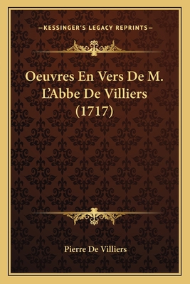 Oeuvres En Vers De M. L'Abbe De Villiers (1717) [French] 1166204324 Book Cover