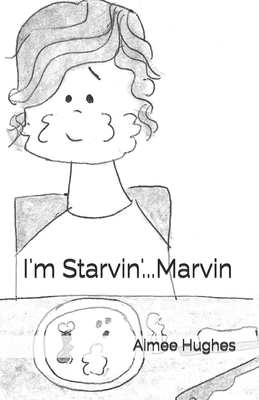 I'm Starvin'...Marvin 1985849429 Book Cover
