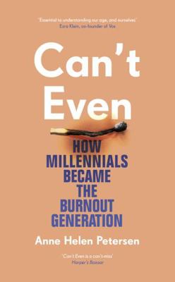 Can't Even: How Millennials Became the Burnout ... 1784743348 Book Cover