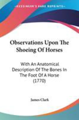 Observations Upon The Shoeing Of Horses: With A... 1104301679 Book Cover