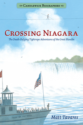 Crossing Niagara: Candlewick Biographies: The D... 1536203424 Book Cover