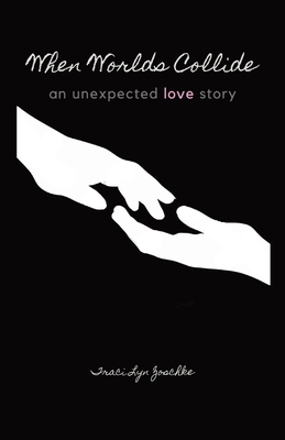When Worlds Collide: An Unexpected Love Story 1087964970 Book Cover