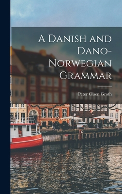 A Danish and Dano-Norwegian Grammar 1016927045 Book Cover