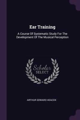 Ear Training: A Course Of Systematic Study For ... 137923252X Book Cover