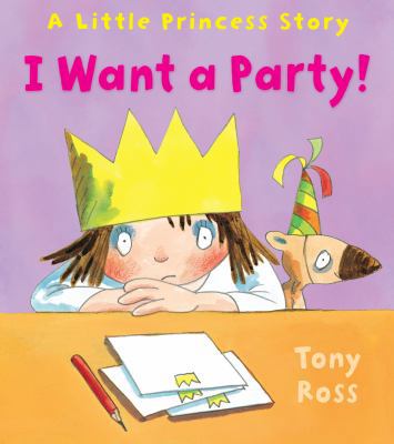 I Want a Party! (Little Princess) 0761380892 Book Cover