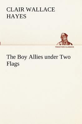 The Boy Allies under Two Flags 3849189732 Book Cover