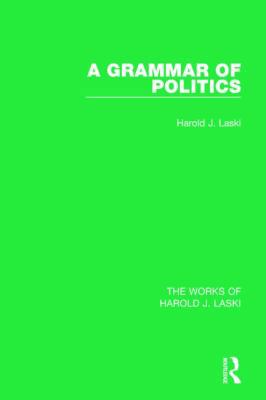 A Grammar of Politics (Works of Harold J. Laski) 1138822779 Book Cover