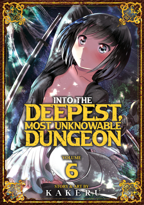 Into the Deepest, Most Unknowable Dungeon Vol. 6 1638589704 Book Cover