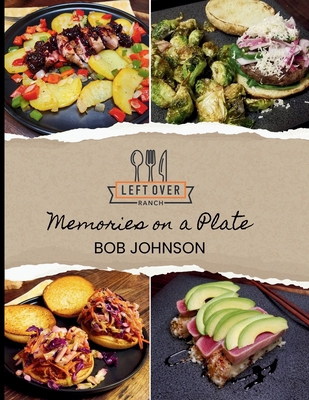 Left Over Ranch: Memories on a Plate 1648735428 Book Cover