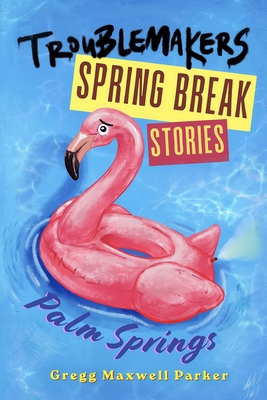 Troublemakers - Spring Break Stories: Palm Springs B0HMG57L79 Book Cover