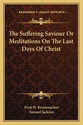 The Suffering Saviour Or Meditations On The Las... 1162932120 Book Cover