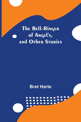 The Bell-Ringer Of Angel'S, And Other Stories 9354755283 Book Cover