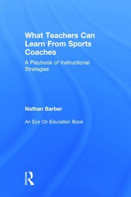 What Teachers Can Learn From Sports Coaches: A ... 0415738261 Book Cover