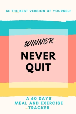 Winner Never Quit: A 60 Day Food Calorie Tracke... 1705446019 Book Cover